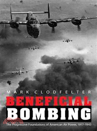 Beneficial Bombing ― The Progressive Foundations of American Air Power, 1917-1945