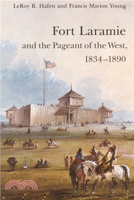 Fort Laramie and the Pageant of the West, 1834-1890