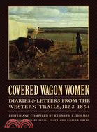 Covered Wagon Women: Diaries and Letters from the Western Trails 1853-1854