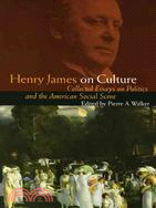 Henry James on Culture: Collected Essays on Politics and the American Social Scene