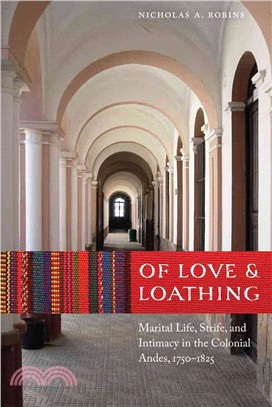 Of Love and Loathing ― Marital Life, Strife, and Intimacy in the Colonial Andes 1750-1825