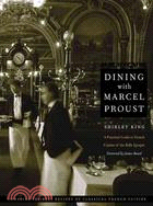 Dining With Marcel Proust: A Practical Guide to French Cuisine of the Belle Epoque