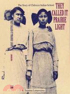 They Called It Prairie Light ─ The Story of Chilocco Indian School