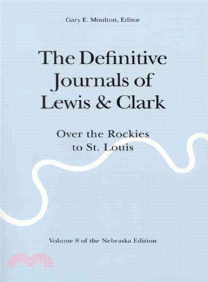 The Definitive Journals of Lewis & Clark ― Over the Rockies to St. Louis