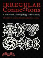 Irregular Connections: A History of Anthropology and Sexuality