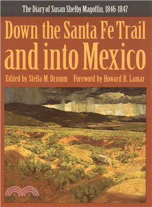 Down the Santa Fe Trail and into Mexico: The Diary of Susan Shelby Magoffin, 1846-1847