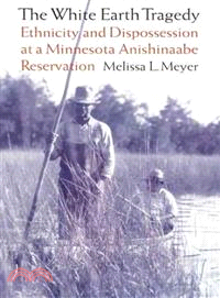 The White Earth Tragedy ― Ethnicity and Dispossession at a Minnesota Anishinaabe Reservation, 1889-1920