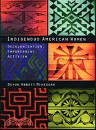 Indigenous American Women: Decolonization, Empowerment, Activism