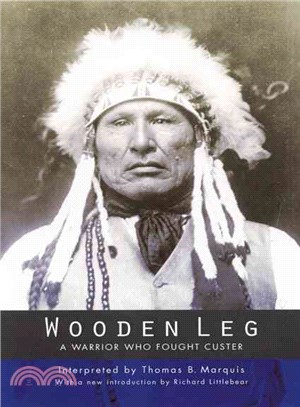 Wooden Leg: A Warrior Who Fought Custer