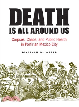 Death Is All Around Us ― Corpses, Chaos, and Public Health in Porfirian Mexico City