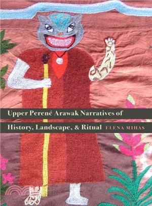 Upper Peren?Arawak Narratives of History, Landscape, and Ritual