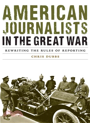American Journalists in the Great War ― Rewriting the Rules of Reporting