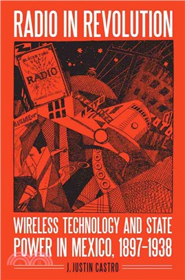 Radio in Revolution ─ Wireless Technology and State Power in Mexico 1897-1938