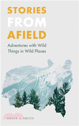 Stories from Afield ─ Adventures with Wild Things in Wild Places