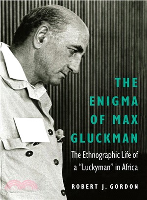 The Enigma of Max Gluckman ― The Ethnographic Life of a Luckyman in Africa