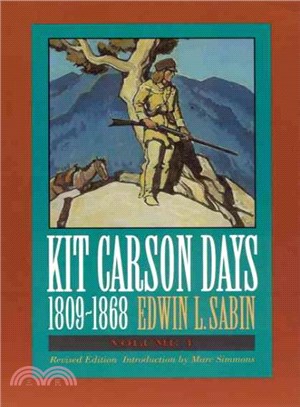 Kit Carson Days, 1809-1868 ― "Adventures in the Path of Empire"