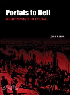 Portals to Hell: Military Prisons of the Civil War