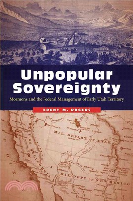 Unpopular Sovereignty ─ Mormons and the Federal Management of Early Utah Territory