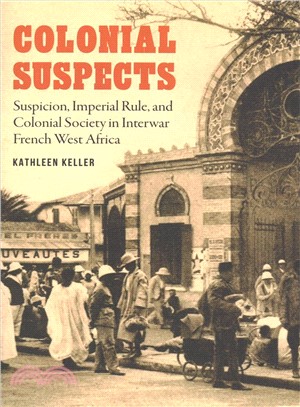Colonial Suspects ― Suspicion, Imperial Rule, and Colonial Society in Interwar French West Africa