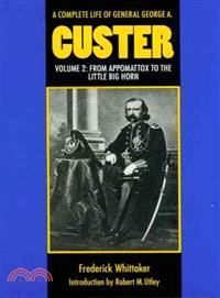 A Complete Life of General George A. Custer ― From Appomattox to the Little Big Horn