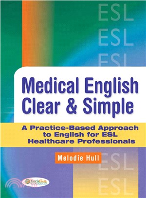 Medical English Clear & Simple: A Practice-Based Approach to English ESL Healthcare Professionals
