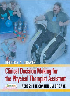 Clinical Decision Making for the Physical Therapy Assistant ─ Across the Continuum of Care