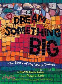 Dream Something Big ─ The Story of the Watts Towers