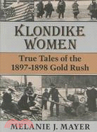 Klondike Women: True Tales of the 1897-1898 Gold Rush