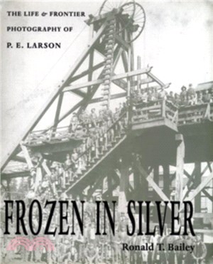 Frozen in Silver：The Life and Frontier Photography of P. E. Larson