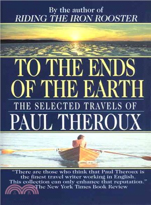 To The Ends Of The Earth ─ The Selected Travels Of Paul Theroux