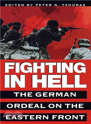 Fighting in Hell ─ The German Ordeal on the Eastern Front