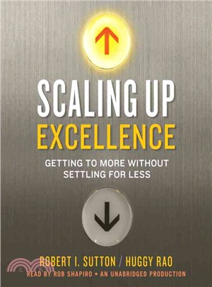 Scaling Up Excellence ─ Getting to More Without Settling for Less 