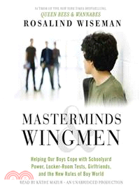 Masterminds and Wingmen ─ Helping Your Son Cope With Schoolyard Power, Locker-room Tests, Girlfriends, and the New Rules of Boy World 