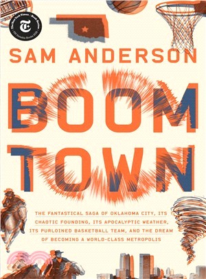 Boom Town ― The Fantastical Saga of Oklahoma City, Its Chaotic Founding... Its Purloined Basketball Team, and the Dream of Becoming a World-class Metropolis