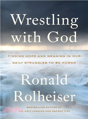 Wrestling With God ― Finding Hope and Meaning in Our Daily Struggles to Be Human