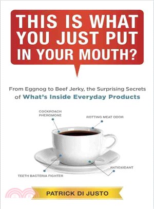 This Is What You Just Put in Your Mouth? ─ From Eggnog to Beef Jerky, the Surprising Secrets of What's Inside Everyday Products