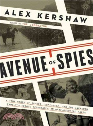 Avenue of Spies ― A True Story of Terror, Espionage, and One American Family's Heroic Resistance in Nazi-Occupied Paris