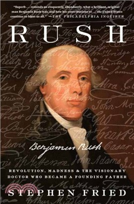 Rush ― Revolution, Madness, and Benjamin Rush, the Visionary Doctor Who Became a Founding Father