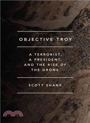 Objective Troy ― A Terrorist, a President, and the Rise of the Drone