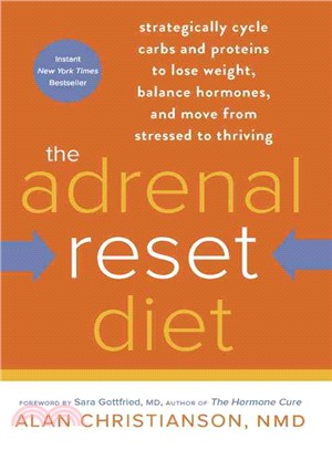 The Adrenal Reset Diet ─ Strategically Cycle Carbs and Proteins to Lose Weight, Balance Hormones, and Move from Stressed to Thriving