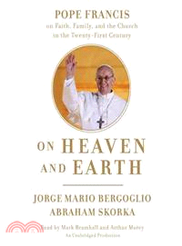 On Heaven and Earth ─ Pope Francis on Faith, Family, and the Church in the Twenty-first Century 