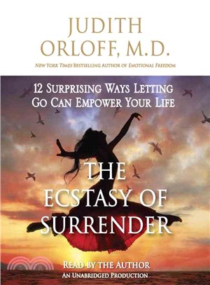 The Ecstasy of Surrender ─ 12 Surprising Ways Letting Go Can Empower Your Life