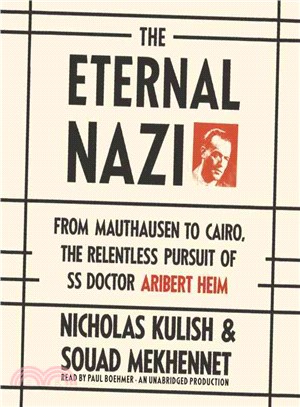 The Eternal Nazi ─ From Mauthausen to Cairo, the Relentless Pursuit of Ss Doctor Aribert Heim 