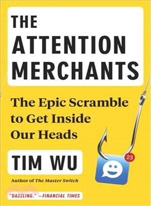 The Attention Merchants ─ The Epic Scramble to Get Inside Our Heads