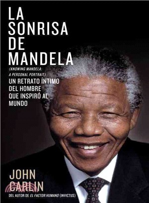 La sonrisa de Mandela / Knowing Mandela ─ Un Retrato Intimo Del Hombre Que Inspiro Al Mundo / a Personal Portrait