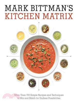 Mark Bittman's Kitchen Matrix ─ More Than 700 Simple Recipes and Techniques to Mix and Match for Endless Possibilities