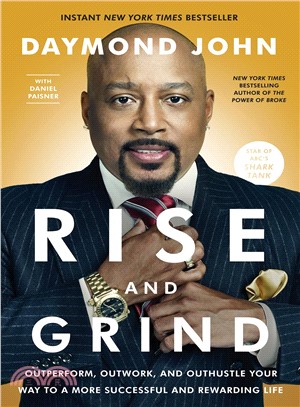 Rise and Grind ─ Outperform, Outwork, and Outhustle Your Way to a More Successful and Rewarding Life