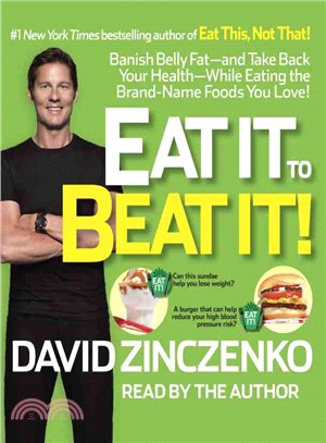 Eat It to Beat It ― Banish Belly Fat-and Take Back Your Health-while Eating the Brand-name Foods You Love!