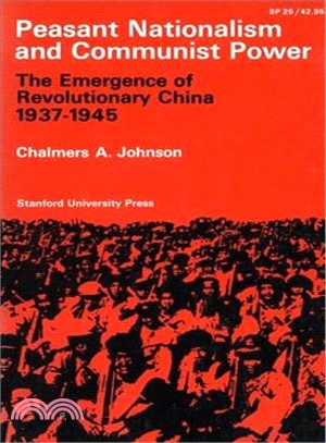 Peasant Nationalism and Communist Power ─ The Emergence of Revolutionary China, 1937-1945