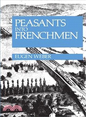 Peasants into Frenchmen ─ The Modernization of Rural France, 1870-1914